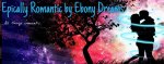 Epically Romantic by Ebony Dreams